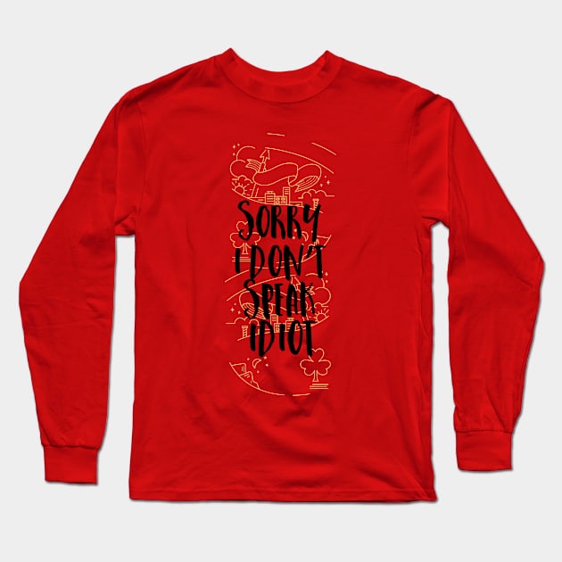 Funny Sorry I Don't Speak Idiot Long Sleeve T-Shirt by CoffeeandTeas